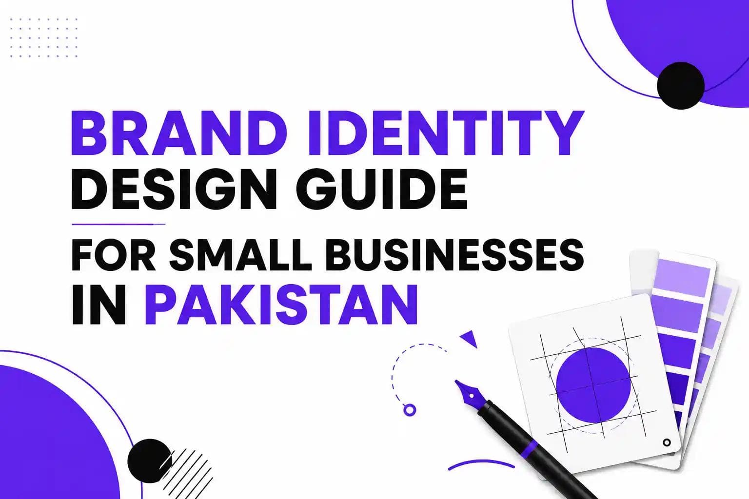 Brand Identity Design Guide for Small Businesses in Pakistan — From Logo to Colors